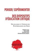 Couverture du livre « Penser : Expérimenter des dispositifs d'éducation critique ; Un colloque à l'épreuve des Épistémologies des Suds » de Delphine Leroy et Christiane Gilon et Patrice Ville et Artemia Christine Campini aux éditions Champ Social