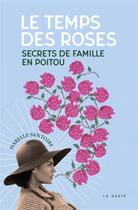 Couverture du livre « Le temps des roses : secrets de famille en Poitou » de Isabelle Santoire aux éditions Geste