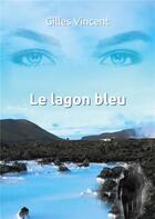 Couverture du livre « Le lagon bleu » de Gilles Vincent aux éditions Le Lys Bleu