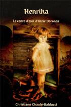 Couverture du livre « Henrika, le conte d'exil d'Ilarie Voronca » de Christiane Chaule-Balducci aux éditions Librinova