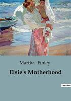 Couverture du livre « Elsie's Motherhood » de Finley Martha aux éditions Culturea