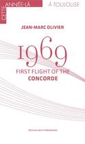 Couverture du livre « 1969 ; First Flight of The Concorde » de Jean-Marc Olivier aux éditions Midi-pyreneennes