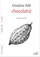 Couverture du livre « Chocolat(s) : histoire d'une rencontre » de Geraldine Pelle aux éditions Les Ateliers D'argol