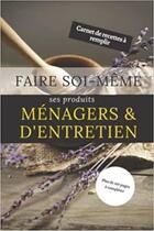 Couverture du livre « Faire soi-même ses produits ménagers & d'entretien - Carnet de recettes à remplir - Plus de 100 page : Cahier pour préparer vos produits ... et faits maison zéro déchet (lessive, nett » de Anonyme aux éditions Katharos