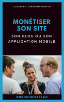 Couverture du livre « Monétiser son site, son blog ou son application mobile » de J. Georges aux éditions Jpca