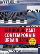 Couverture du livre « Guide de l'art contemporain urbain (édition 2018) » de  aux éditions Art Is Not Flat