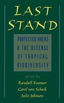 Couverture du livre « Last Stand: Protected Areas and the Defense of Tropical Biodiversity » de Randall Kramer aux éditions Oxford University Press Usa