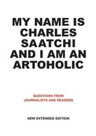Couverture du livre « My name is charles saatchi and i am an artoholic » de Saatchi aux éditions Booth Clibborn