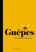 Couverture du livre « Guêpes : les véritables écoguerrières » de Eric R. Eaton aux éditions Hachette Pratique