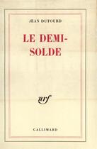 Couverture du livre « Le demi-solde » de Jean Dutourd aux éditions Gallimard