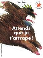 Couverture du livre « Attends que je t'attrape ! » de Tony Ross aux éditions Gallimard-jeunesse