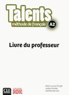 Couverture du livre « Talents : niveau A2 ; livre du professeur ; version Anaya » de Jacky Girardet et Marie-Louise Parizet et Isabelle Barriere aux éditions Cle International