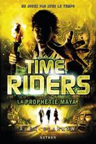 Couverture du livre « Time Riders Tome 8 : la prophétie maya » de Alex Scarrow aux éditions Nathan