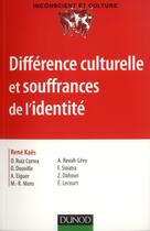 Couverture du livre « Différence culturelle et souffrances de l'identité » de René Kaës aux éditions Dunod