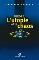Couverture du livre « Europe : l'utopie et le chaos » de Catherine Durandin aux éditions Armand Colin