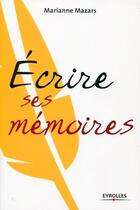 Couverture du livre « Écrire ses mémoires » de Marianne Mazars aux éditions Eyrolles