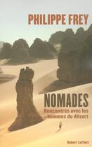 Couverture du livre « Nomades rencontres avec les hommes du desert » de Philippe Frey aux éditions Robert Laffont