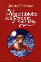 Couverture du livre « La vraie histoire de la femme sans tête » de Juliette Nothomb aux éditions Albin Michel
