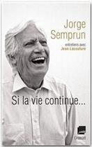 Couverture du livre « Si la vie continue... » de Jorge Semprun et Jean Lacouture aux éditions Grasset Et Fasquelle