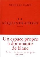 Couverture du livre « La séquestration » de Nicolas Cano aux éditions Grasset Et Fasquelle