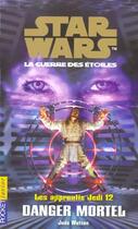 Couverture du livre « Les Apprentis Jedi T.12 ; Danger Mortel » de Jude Watson aux éditions Pocket Jeunesse