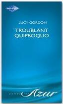 Couverture du livre « Troublant quiproquo » de Lucy Gordon aux éditions Harlequin