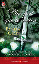Couverture du livre « Les Highlanders du nouveau monde Tome 3 ; plus fort que le destin » de Pamela Clare aux éditions J'ai Lu