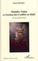 Couverture du livre « Maladie, vodou et gestion des conflits en Haïti ; le cas du Kout Poud » de Marie Meudec aux éditions L'harmattan