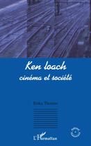 Couverture du livre « Ken Loach ; cinéma et société » de Erika Thomas aux éditions L'harmattan
