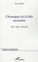 Couverture du livre « Chroniques de la folie incercérée ; au 