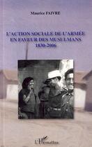 Couverture du livre « L'action sociale de l'armée en faveur des musulmans 1830-2006 » de Maurice Faivre aux éditions Editions L'harmattan