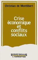 Couverture du livre « Crise économique et conflits sociaux » de Christian De Montlibert aux éditions Editions L'harmattan