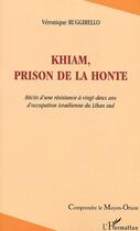 Couverture du livre « Khiam, prison de la honte : Récits d'une résistance à vingt-deux ans d'occupation israélienne du Liban sud » de Véronique Ruggirello aux éditions Editions L'harmattan