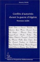 Couverture du livre « Conflits d'autorités durant la guerre d'Algérie : Nouveaux inédits » de Maurice Faivre aux éditions Editions L'harmattan