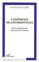 Couverture du livre « L'experience de l'intermittence - dans les champs de l'art, du social et de la recherche » de Nicolas-Le Strat P. aux éditions Editions L'harmattan