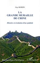 Couverture du livre « La grande muraille de Chine ; histoire et évolution d'un symbole » de Guy Boiron aux éditions L'harmattan