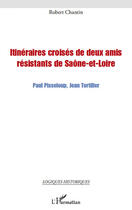 Couverture du livre « Itinéraires croisés de deux amis résistants de Saône-et-Loire ; Paul Pisseloup, Jean Tortiller » de Robert Chantin aux éditions Editions L'harmattan