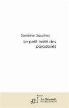 Couverture du livre « Le petit traité des paradoxes » de Sandrine Dauchez aux éditions Editions Le Manuscrit