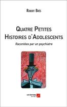 Couverture du livre « Quatre petites histoires d'adolescents » de Robert Bres aux éditions Editions Du Net