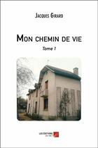 Couverture du livre « Mon chemin de vie t.1 » de Jacques Girard aux éditions Editions Du Net