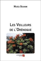 Couverture du livre « Les veilleurs de l'Orénoque » de Michele Bielmann aux éditions Editions Du Net