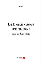 Couverture du livre « Le diable portait une soutane ; tiré de faits réels » de Greg aux éditions Editions Du Net