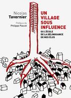 Couverture du livre « Un village sous influence ; ou l'école de la délinquance de nos élus » de Nicolas Tavernier aux éditions Max Milo