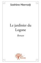 Couverture du livre « Le jardinier du Logone » de Sosthene Mbernodji aux éditions Edilivre