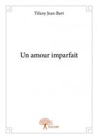 Couverture du livre « Un amour imparfait » de Tifany Jean-Bart aux éditions Edilivre