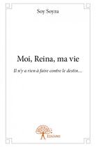 Couverture du livre « Moi, Reina, ma vie ; il n'y a rien à faire contre le destin... » de Soy Soyra aux éditions Edilivre