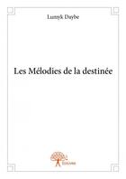 Couverture du livre « Les mélodies de la destinée » de Lumyk Daybe aux éditions Edilivre