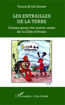 Couverture du livre « Les entrailles de la terre ; contes gouro du centre ouest de la Côte d'Ivoire » de Irie Ernest Tououi Bi aux éditions Editions L'harmattan