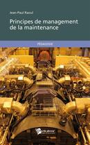 Couverture du livre « Principes de management de la maintenance » de Jean-Paul Raoul aux éditions Publibook