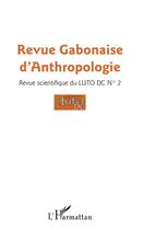 Couverture du livre « Revue gabonaise d'anthropologie n 2 revue scientifique du luto dc n 2 » de Revue Gabonaise D'An aux éditions L'harmattan